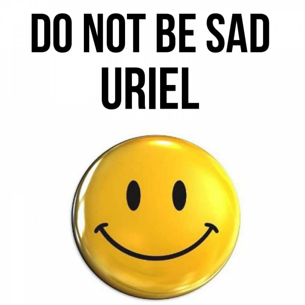 Greetings card с именем, Uriel Do not be sad триде смайл Greetings with text for free download 