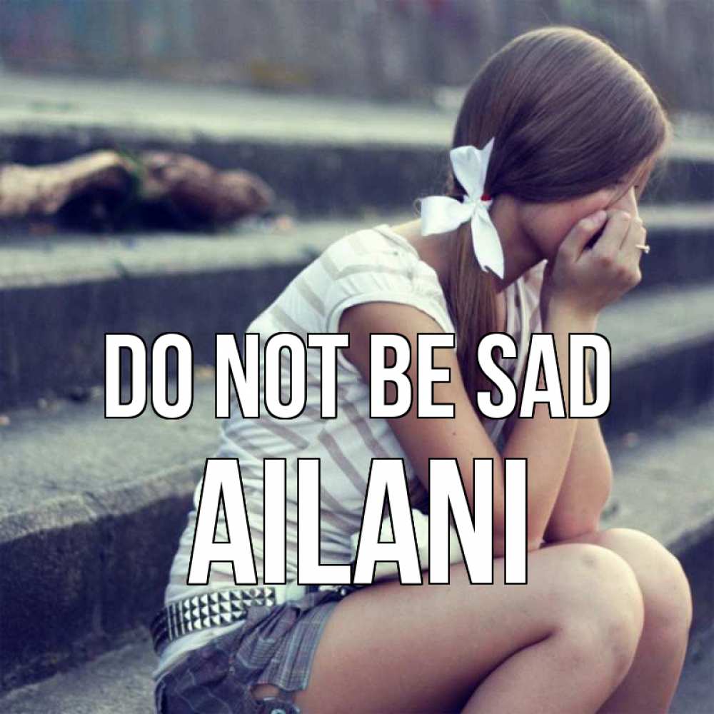 Greetings card с именем, Ailani Do not be sad длинные волосы и белый бант Greetings with text for free download 