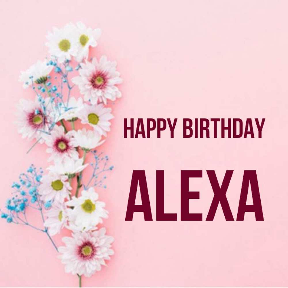 Greetings card с именем, Alexa Happy Birthday Родная моя с днем рождения тебя картинка с цветами белыми и голубыми Greetings with text for free download 