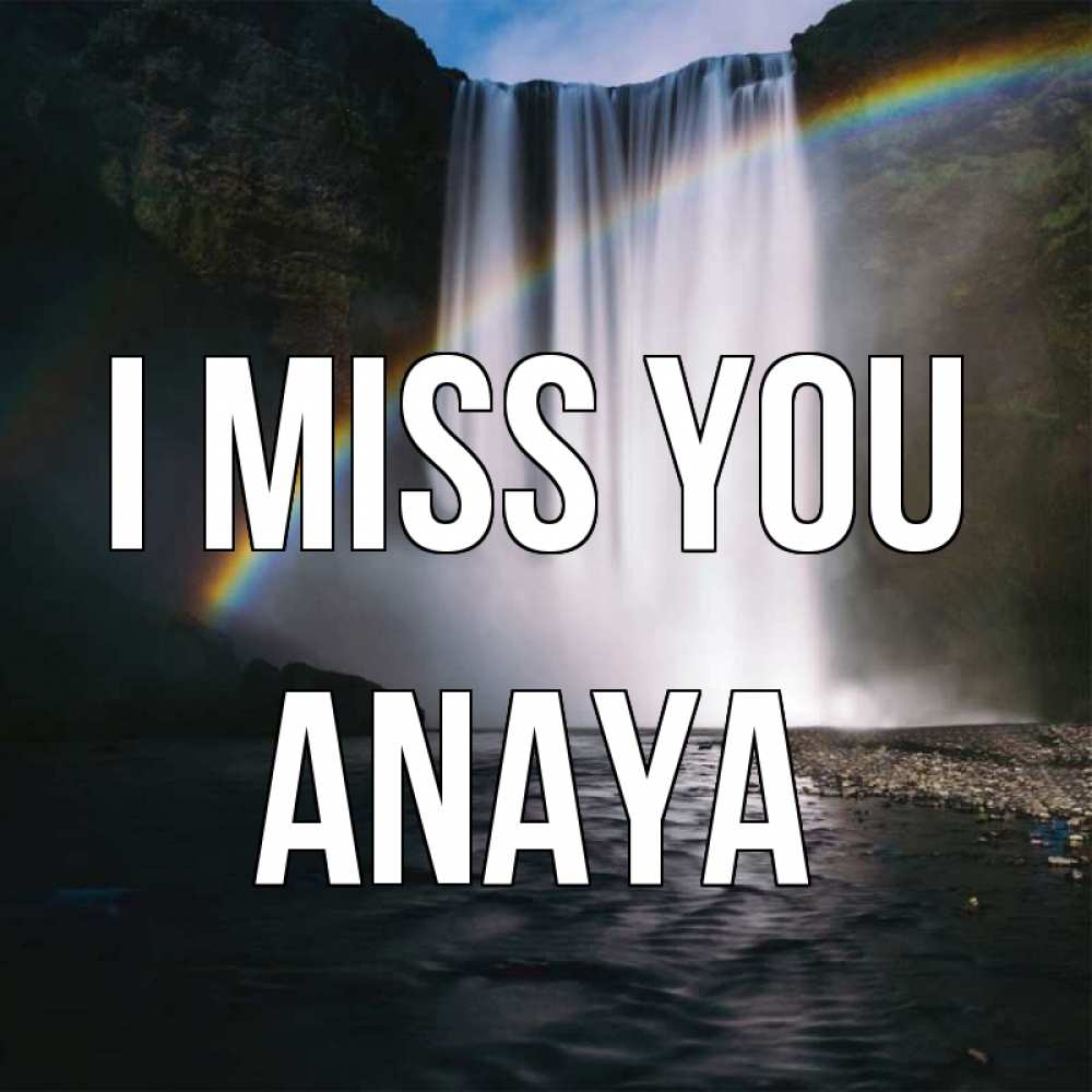 Greetings card с именем, Anaya I miss you иди скорее ко мне Greetings with text for free download 