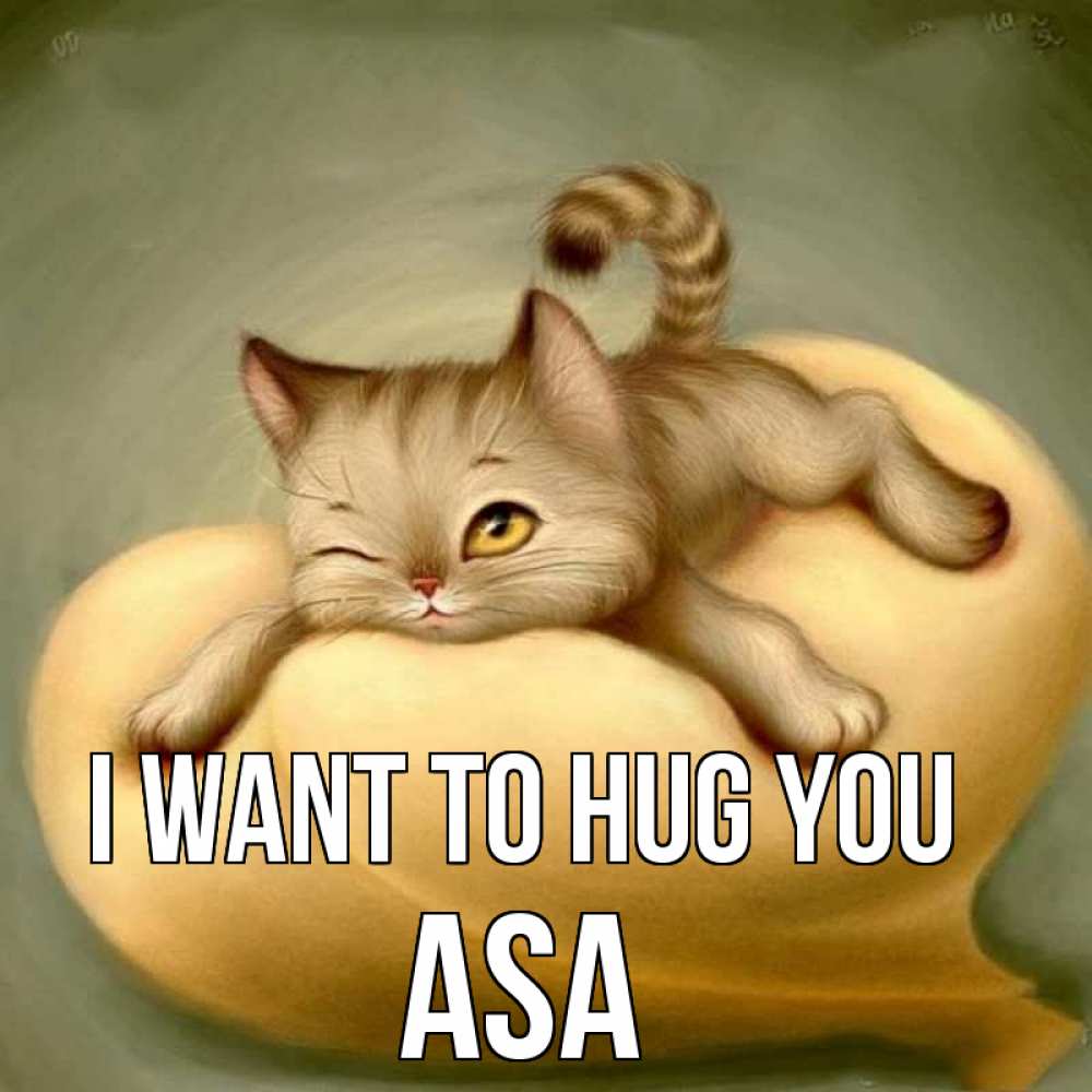 Greetings card с именем, Asa I want to hug you кошечка Greetings with text for free download 