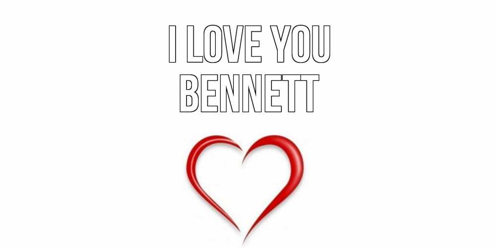 Greetings card с именем, Bennett I love you сердце Greetings with text for free download 