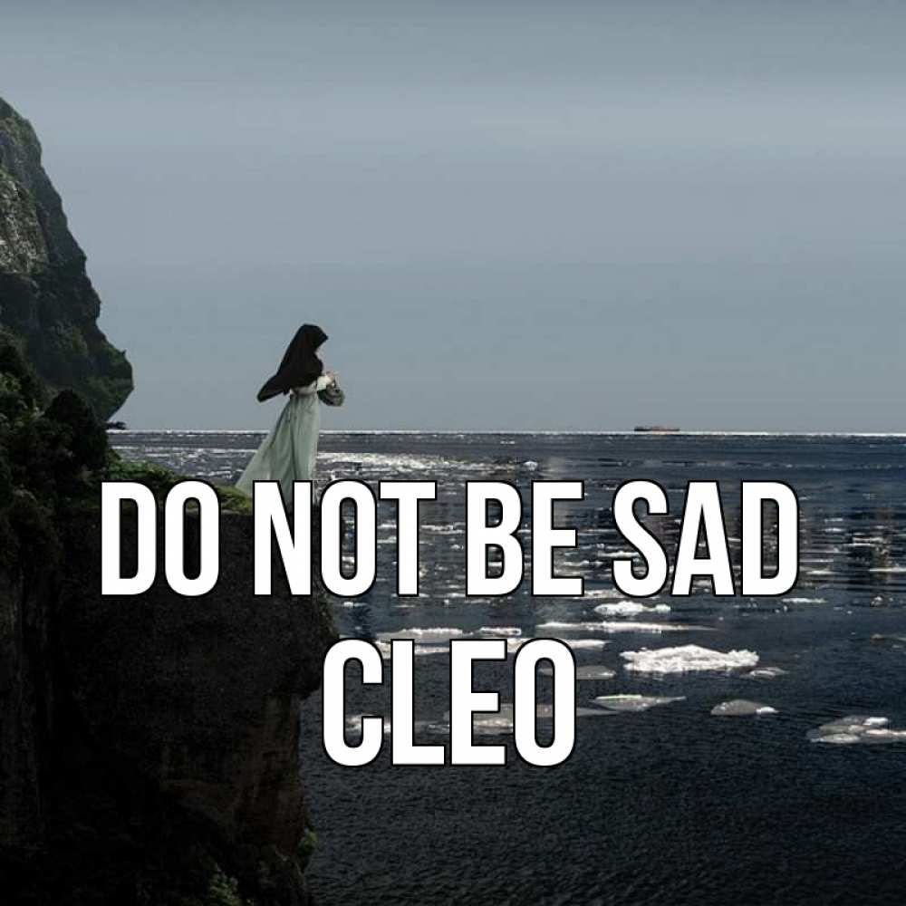 Greetings card с именем, Cleo Do not be sad весна лед тает Greetings with text for free download 
