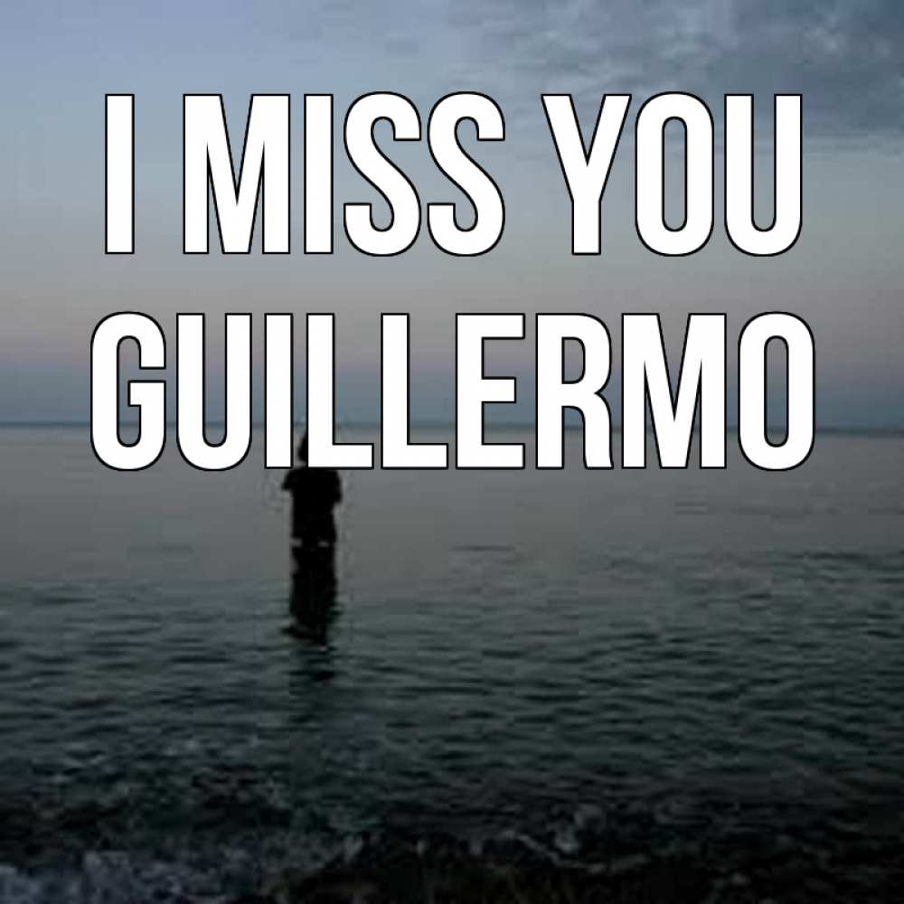Greetings card с именем, Guillermo I miss you скука Greetings with text for free download 
