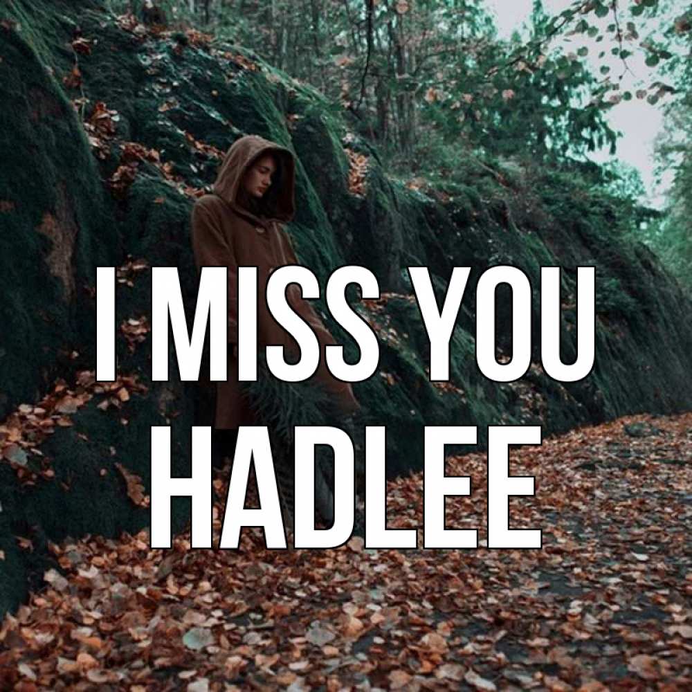 Greetings card с именем, Hadlee I miss you скука 1 Greetings with text for free download 