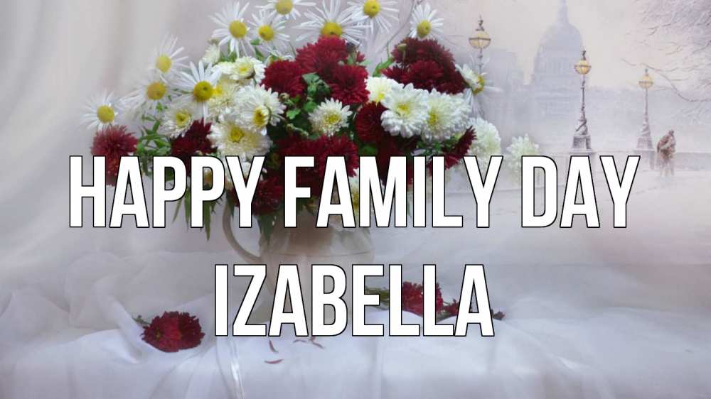 Greetings card с именем, Izabella happy family day с днем семьи Greetings with text for free download 