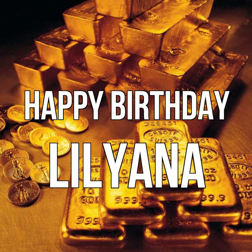 Greetings card с именем, Lilyana Happy Birthday со слитками золота и золотыми монетами Greetings with text for free download 