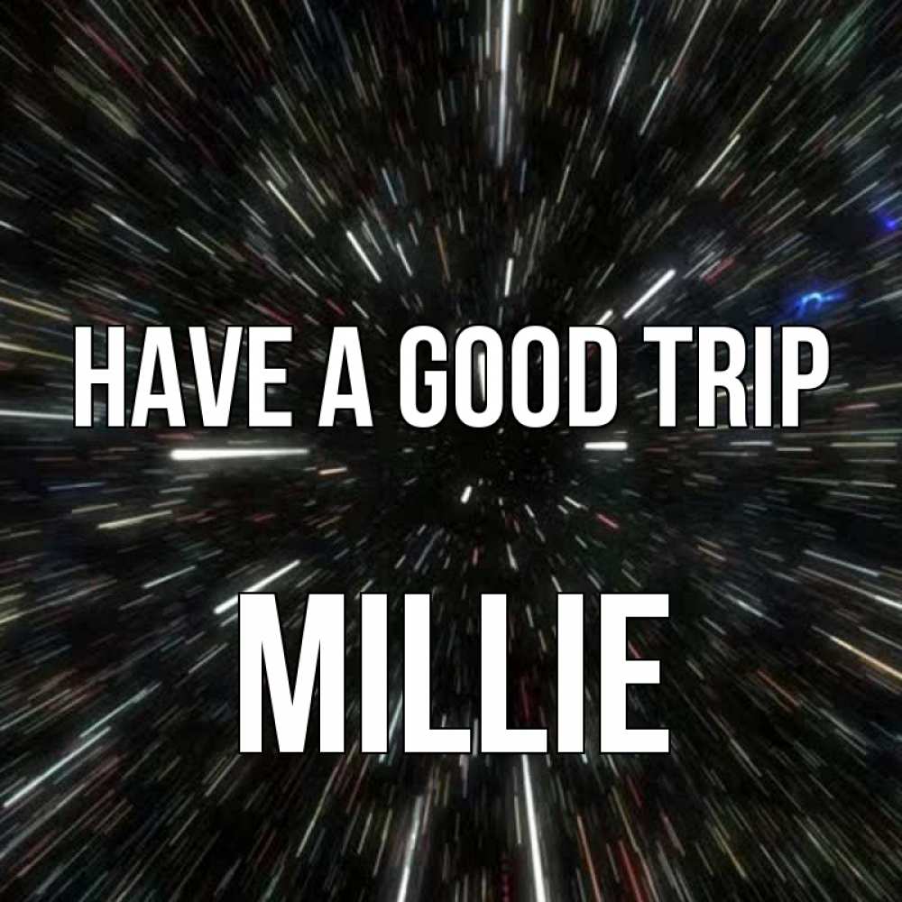 Greetings card с именем, Millie Have a good trip туннель Greetings with text for free download 