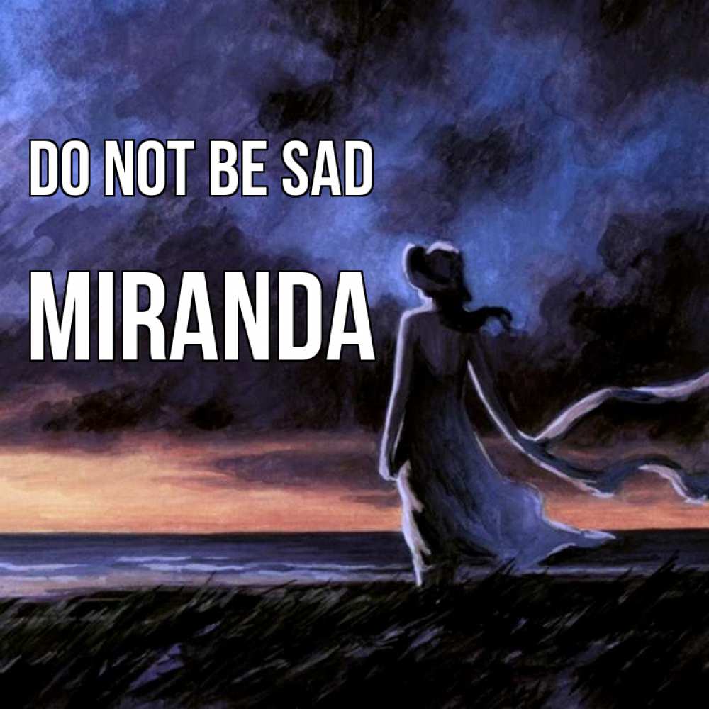 Greetings card с именем, Miranda Do not be sad картина Greetings with text for free download 