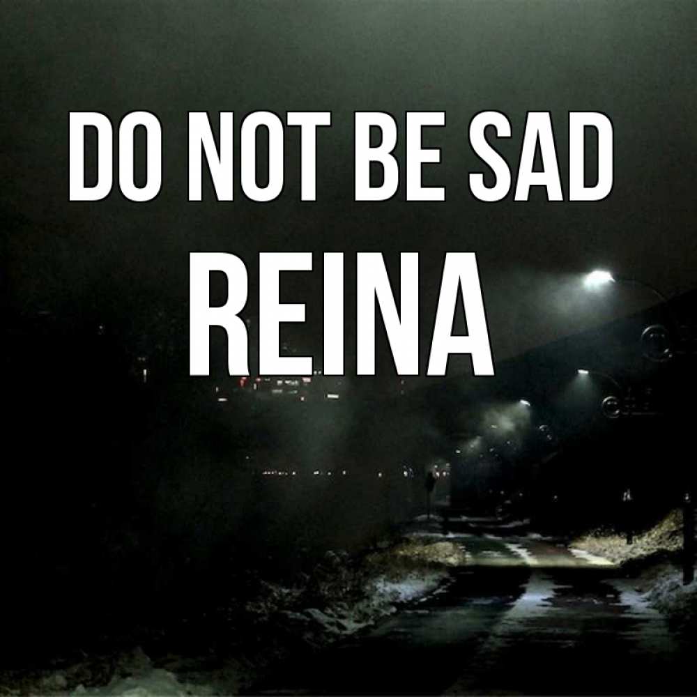Greetings card с именем, Reina Do not be sad фонари Greetings with text for free download 