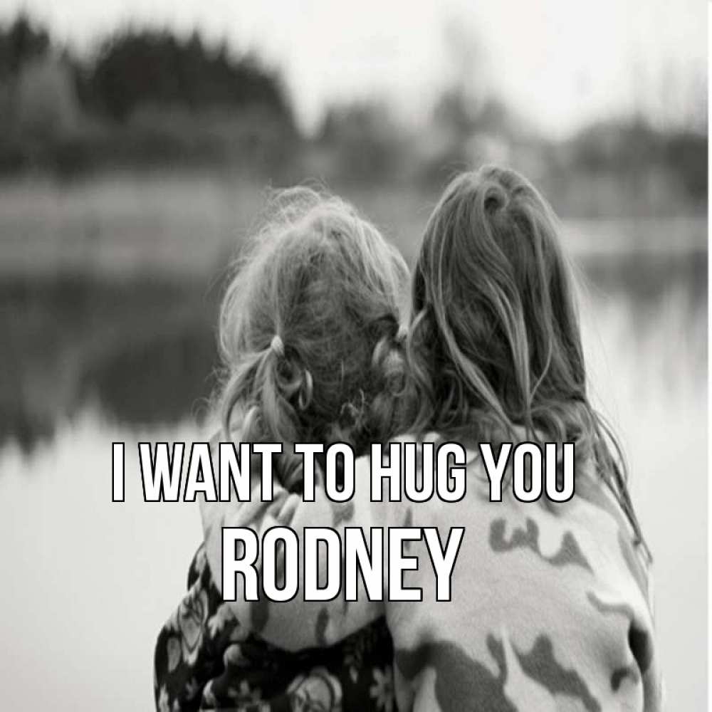 Greetings card с именем, Rodney I want to hug you в дали все в тумане Greetings with text for free download 