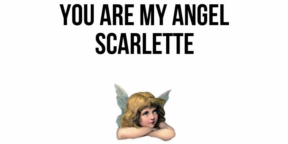 Greetings card с именем, Scarlette You are my angel ангел Greetings with text for free download 