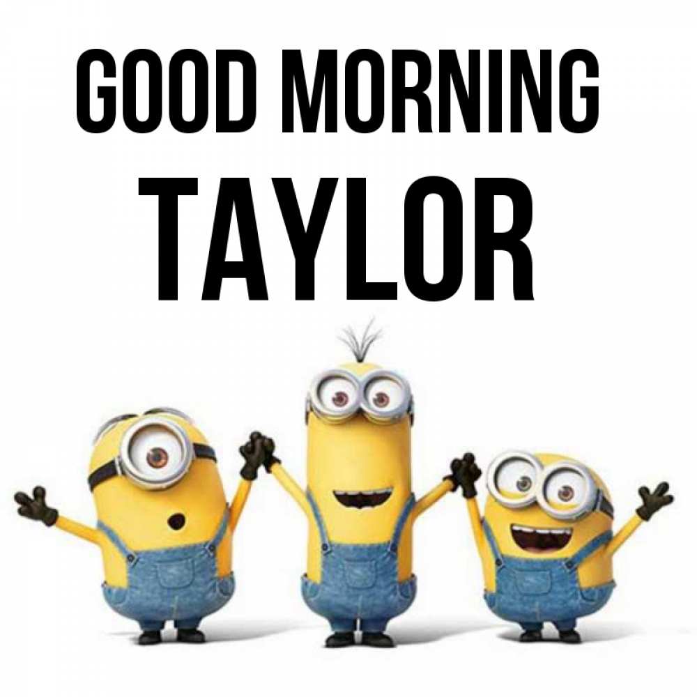 Greetings card с именем, Taylor Good morning бодренького утра Greetings with text for free download 