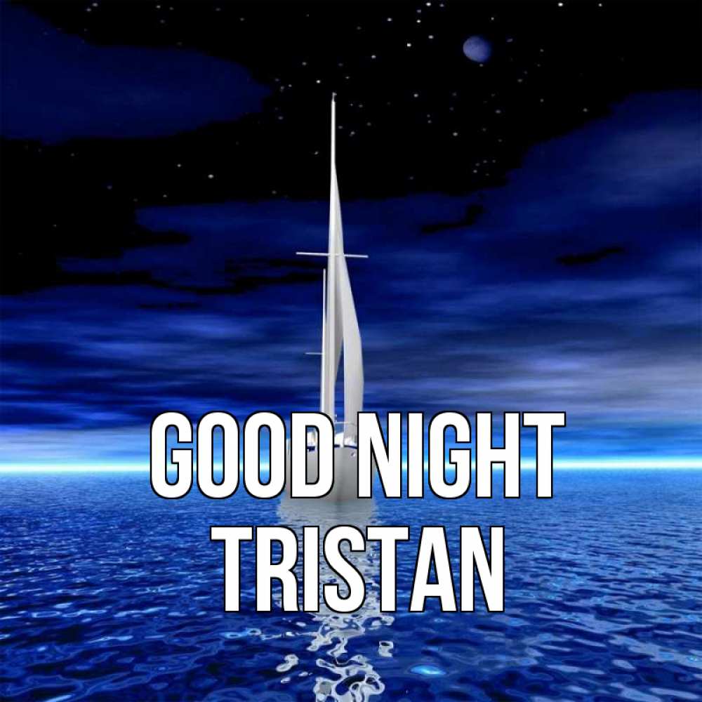 Greetings card с именем, Tristan Good night ночью Greetings with text for free download 