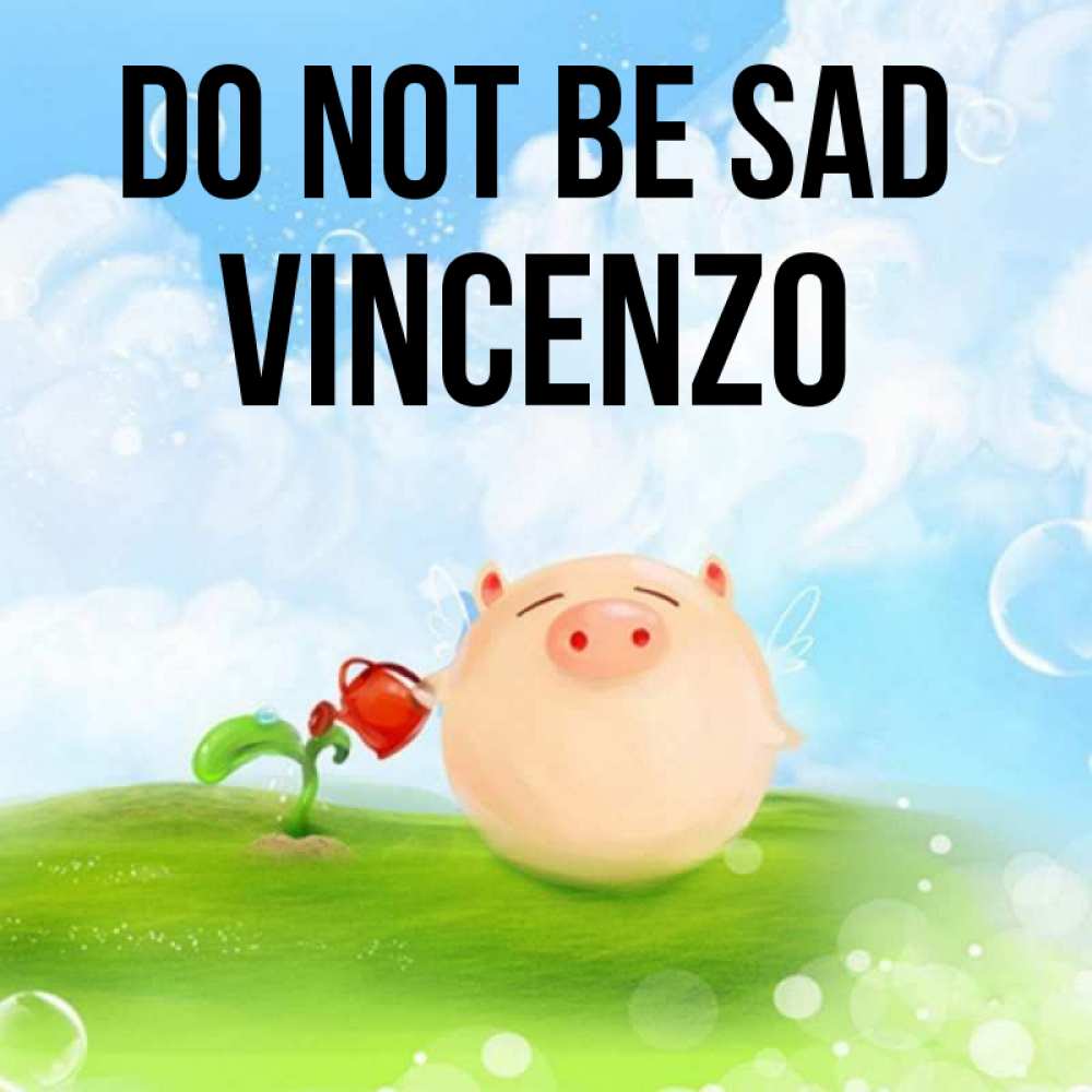 Greetings card с именем, Vincenzo Do not be sad поливает цветок порося Greetings with text for free download 
