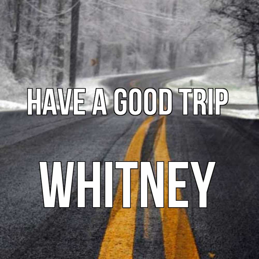 Greetings card с именем, Whitney Have a good trip хорошего вам путешествия Greetings with text for free download 