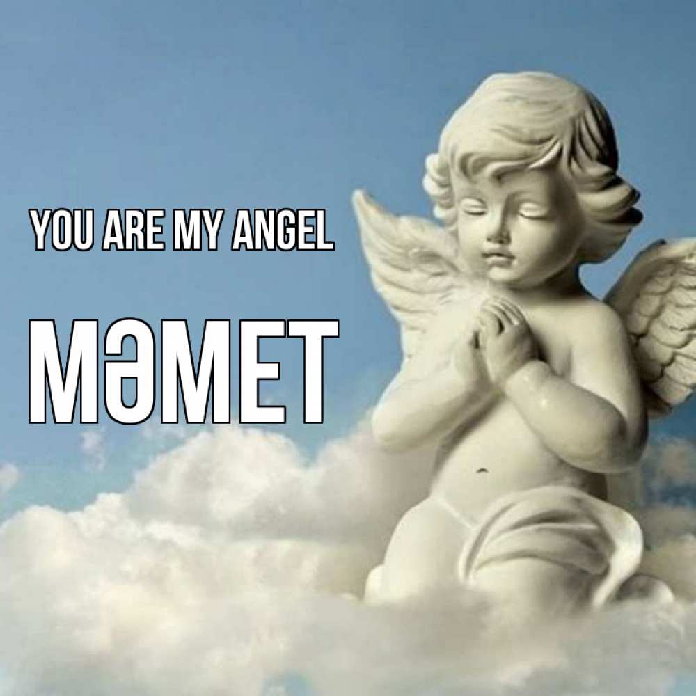 Greetings card с именем, Мәмет You are my angel скульптура ангела на небе Greetings with text for free download 