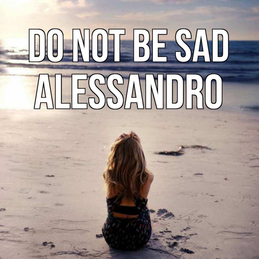Greetings card с именем, Alessandro Do not be sad песочек Greetings with text for free download 