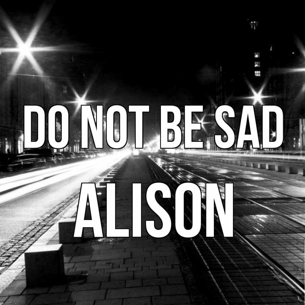 Greetings card с именем, Alison Do not be sad ночной проспект Greetings with text for free download 