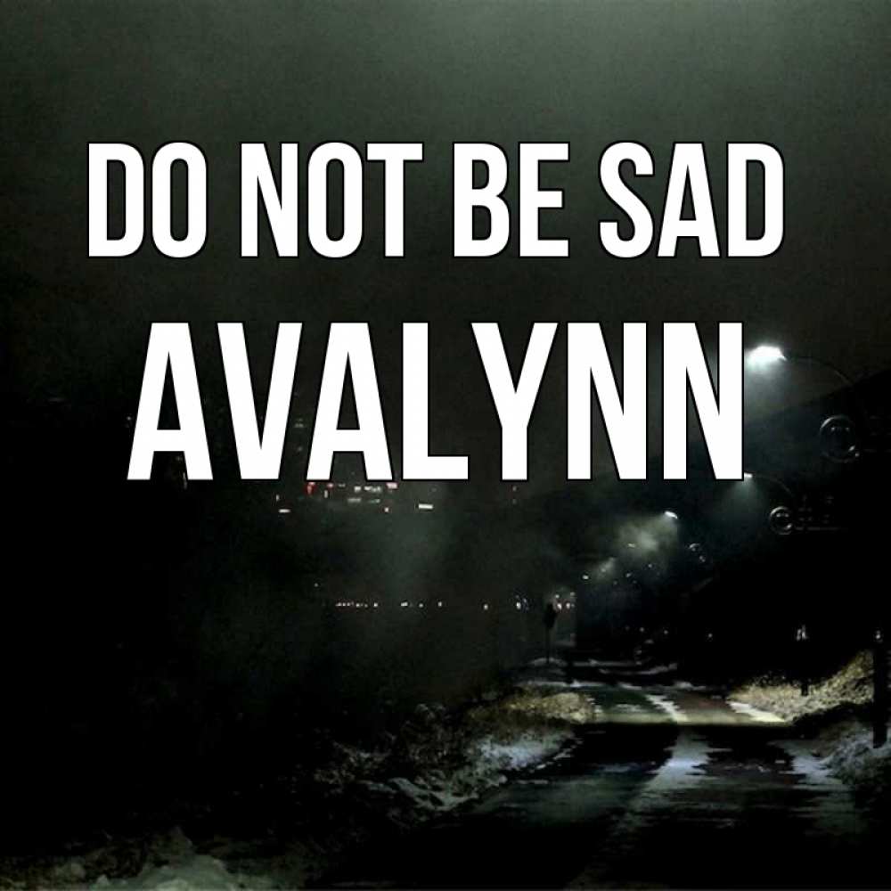 Greetings card с именем, Avalynn Do not be sad фонари Greetings with text for free download 