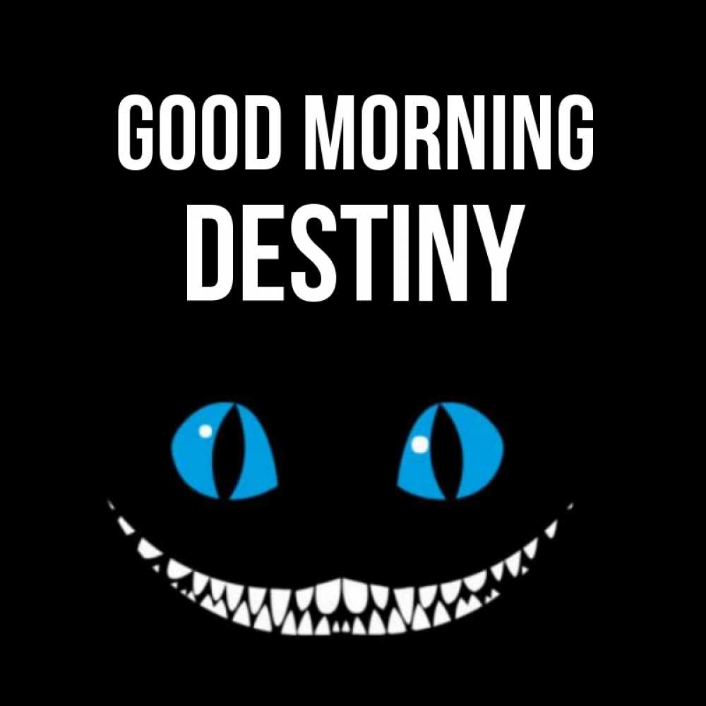 Greetings card с именем, Destiny Good morning голубые глаза и зубки Greetings with text for free download 