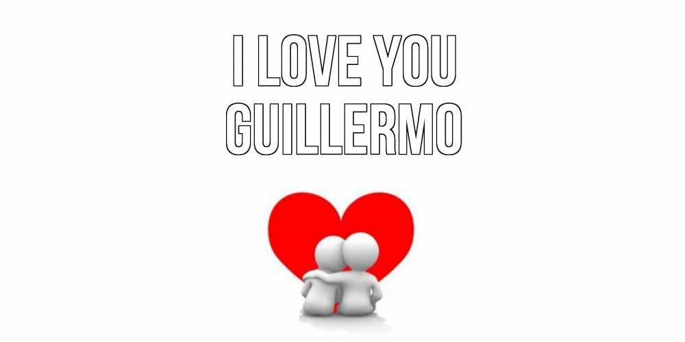 Greetings card с именем, Guillermo I love you обнимаю Greetings with text for free download 