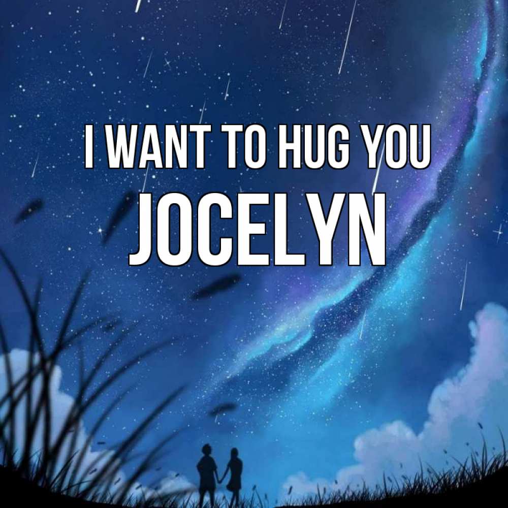 Greetings card с именем, Jocelyn I want to hug you камыши Greetings with text for free download 