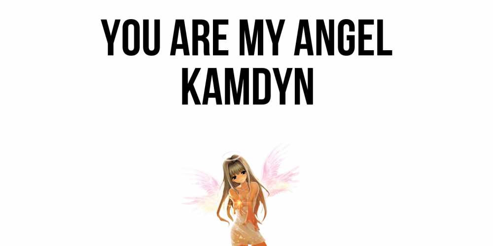 Greetings card с именем, Kamdyn You are my angel ангел, аниме Greetings with text for free download 