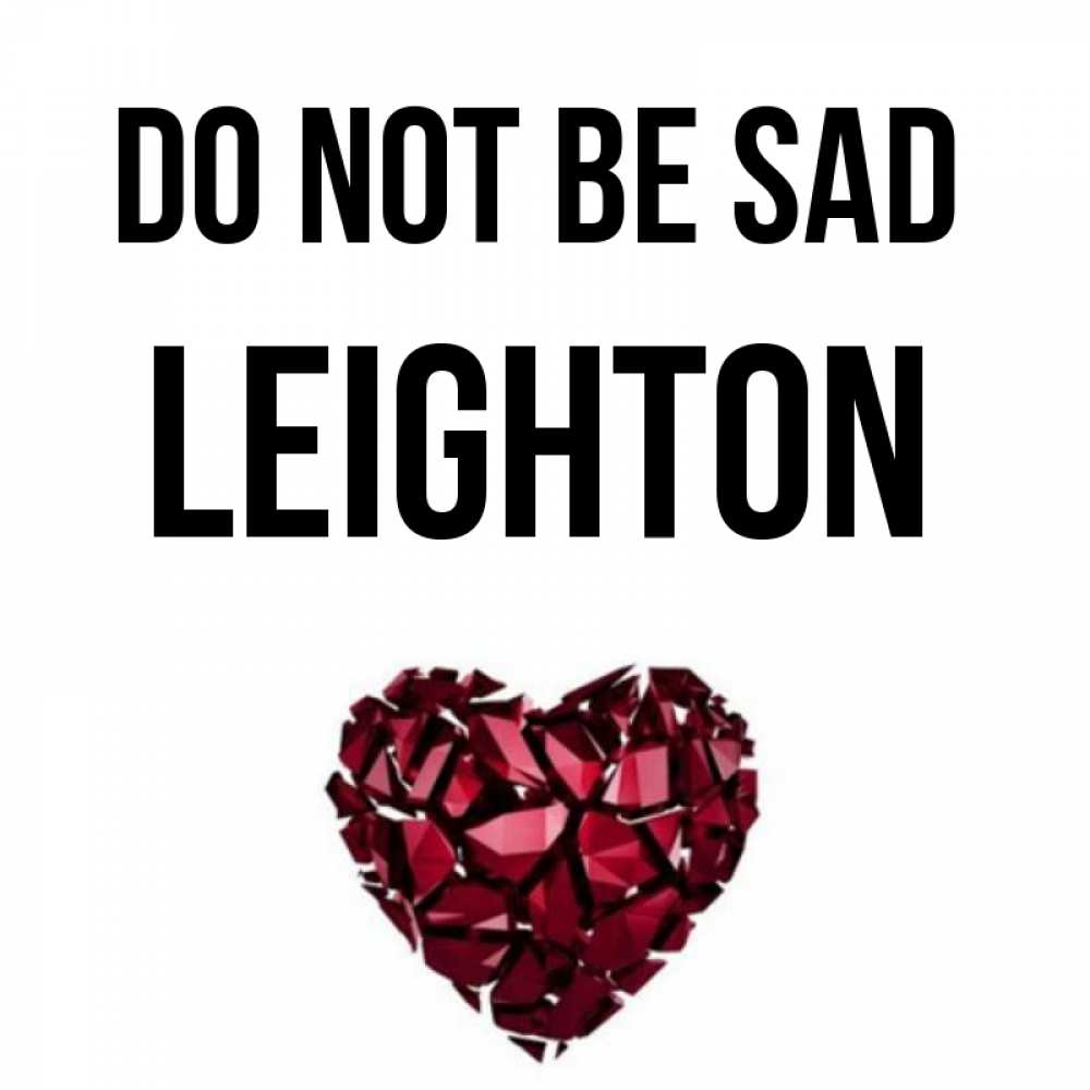 Greetings card с именем, Leighton Do not be sad рубиновое сердечко Greetings with text for free download 
