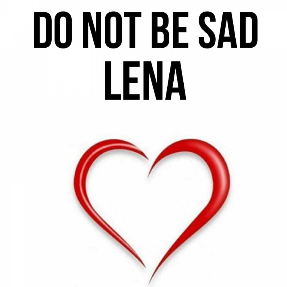 Greetings card с именем, Lena Do not be sad для любимой Greetings with text for free download 