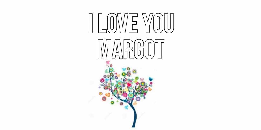 Greetings card с именем, Margot I love you дерево Greetings with text for free download 