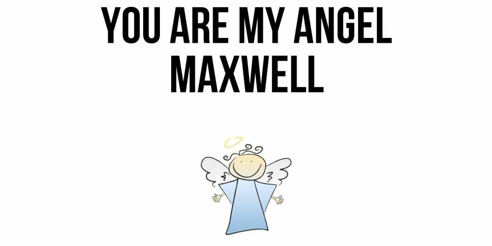 Greetings card с именем, Maxwell You are my angel ангел Greetings with text for free download 