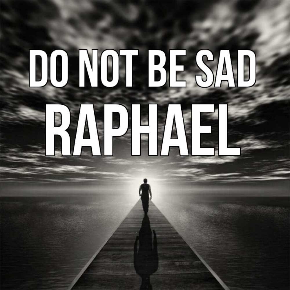 Greetings card с именем, Raphael Do not be sad человек Greetings with text for free download 