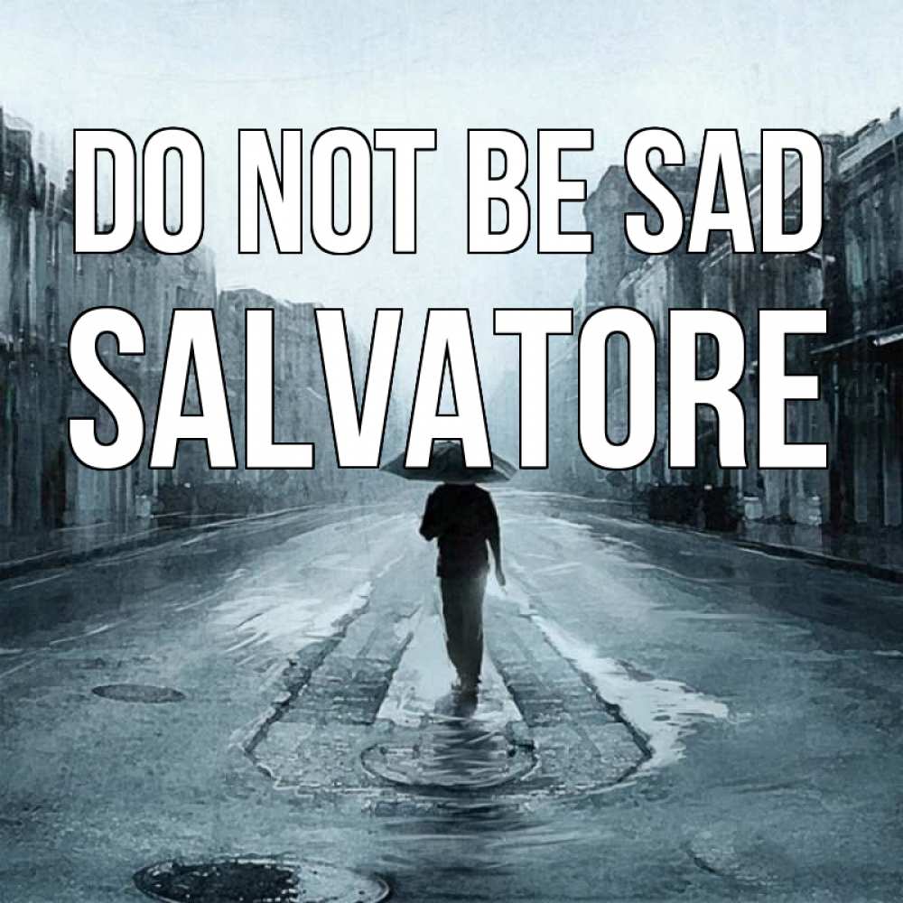 Greetings card с именем, Salvatore Do not be sad опустевшая улица Greetings with text for free download 