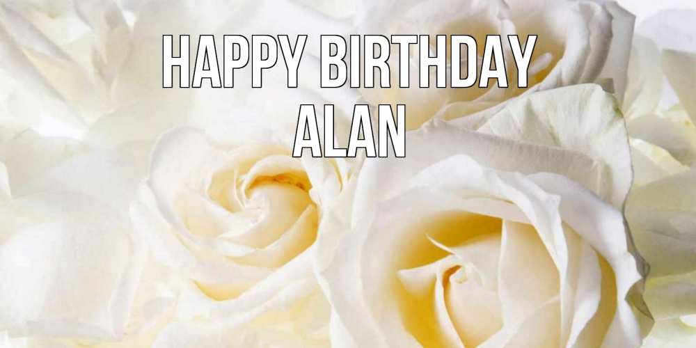 Greetings card с именем, Alan Happy Birthday открыточки на день рождения любимым Greetings with text for free download 