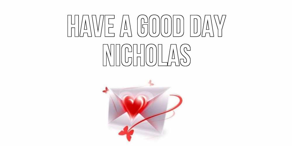 Greetings card с именем, Nicholas Have a good day конверт с сердечком Greetings with text for free download 