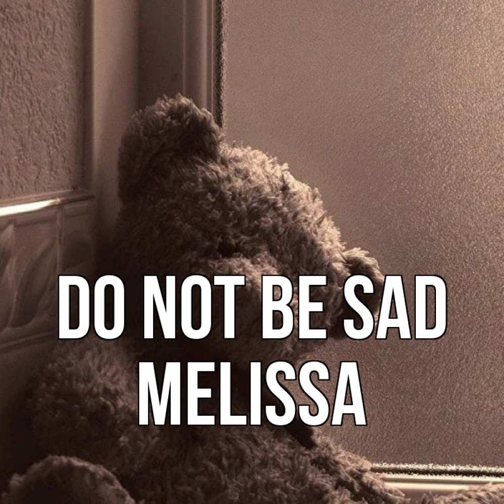 Greetings card с именем, Melissa Do not be sad стекол рефленое Greetings with text for free download 