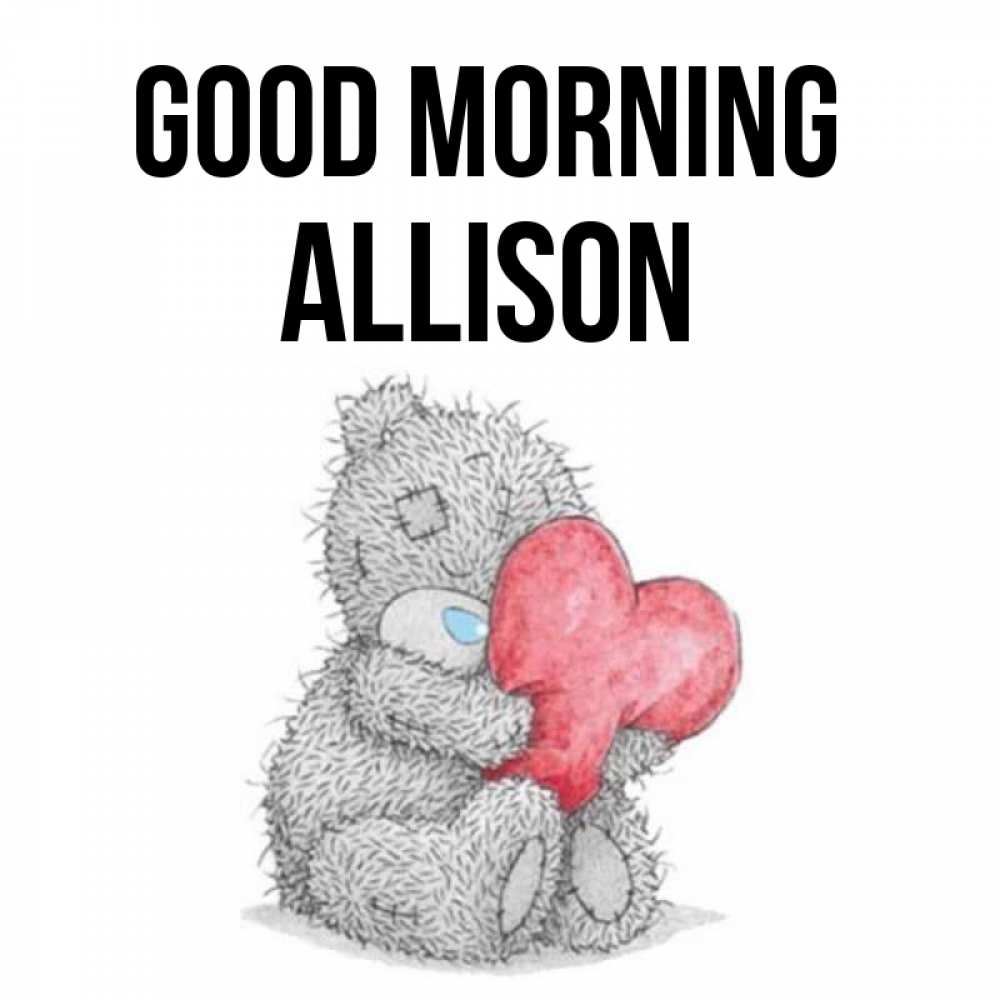 Greetings card с именем, Allison Good morning плюшевые игрушки Greetings with text for free download 