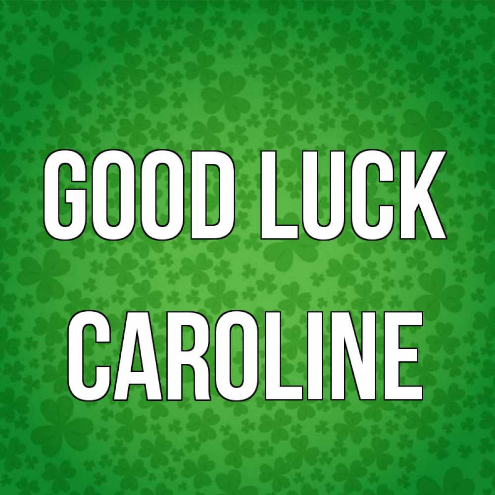 Greetings card с именем, Caroline Good luck много листочков на удачу Greetings with text for free download 