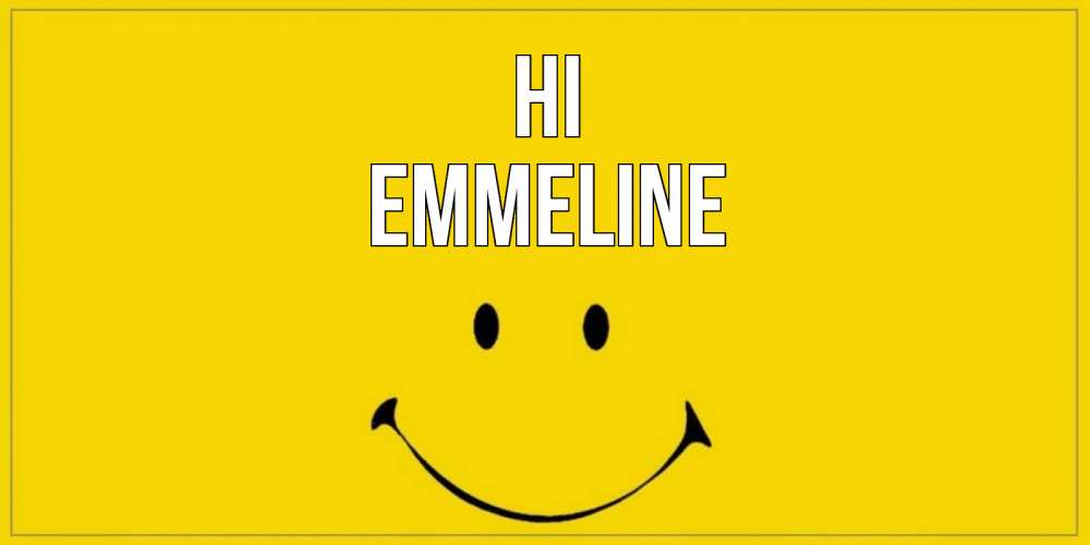 Greetings card с именем, Emmeline Hi смайл Greetings with text for free download 