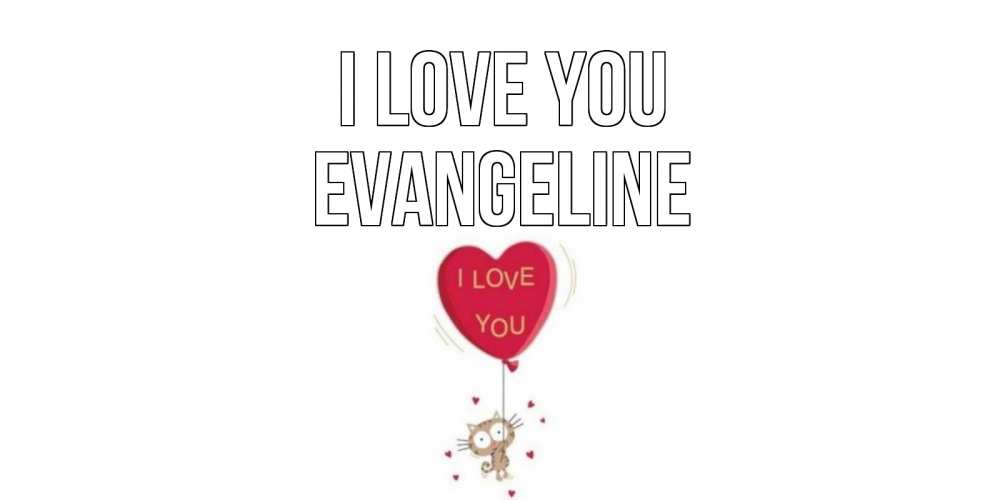 Greetings card с именем, Evangeline I love you кот, сердце Greetings with text for free download 