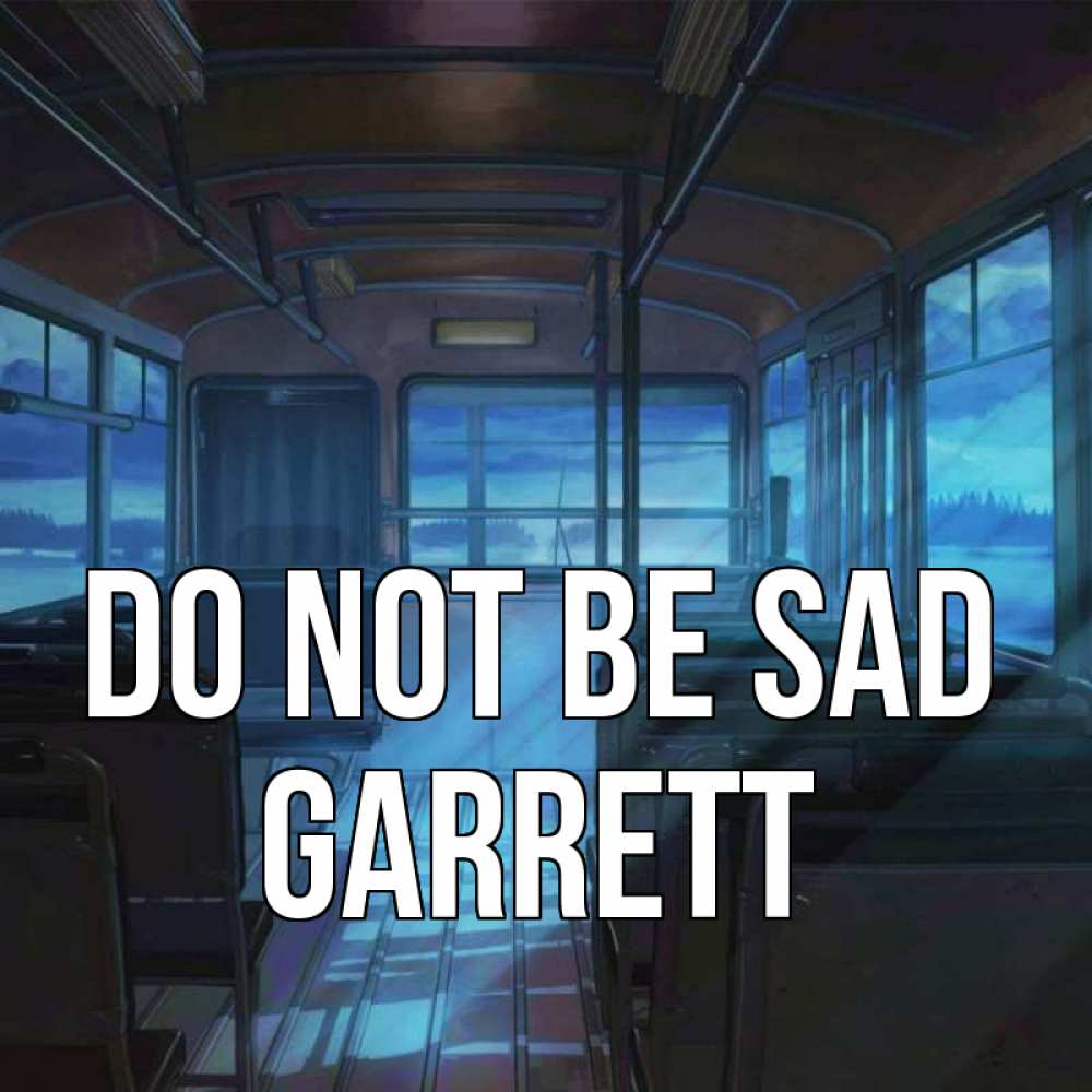 Greetings card с именем, Garrett Do not be sad страшилка Greetings with text for free download 