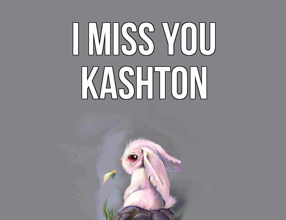 Greetings card с именем, Kashton I miss you заяц Greetings with text for free download 
