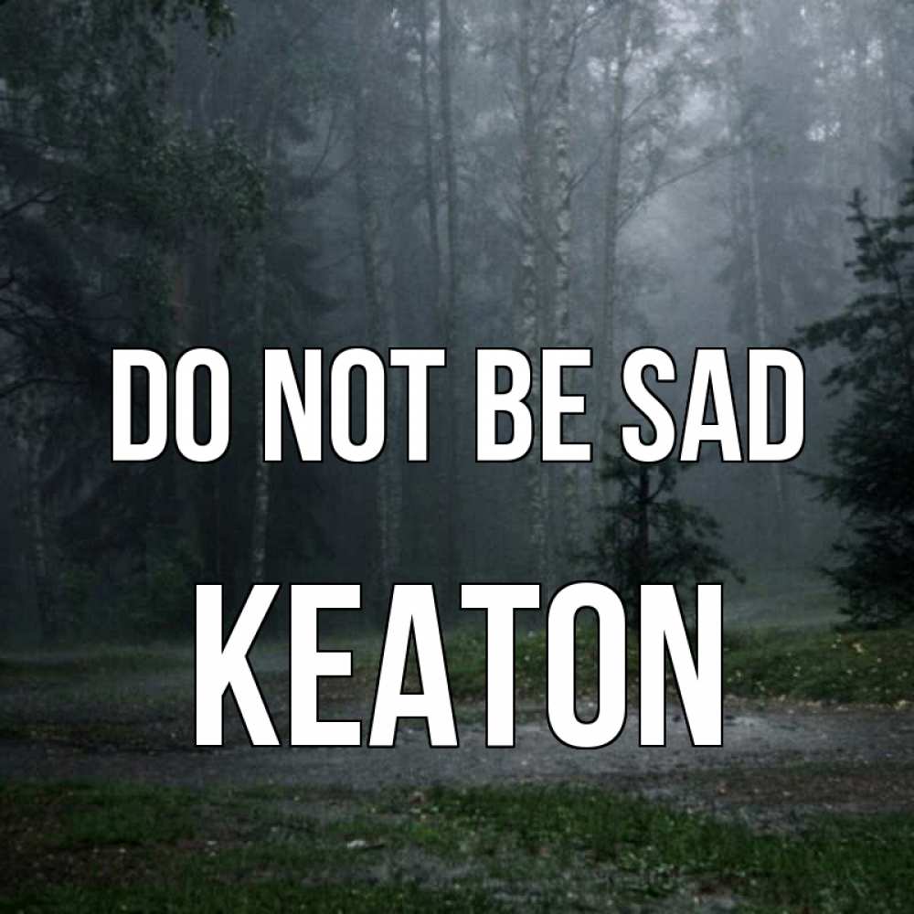 Greetings card с именем, Keaton Do not be sad осень Greetings with text for free download 