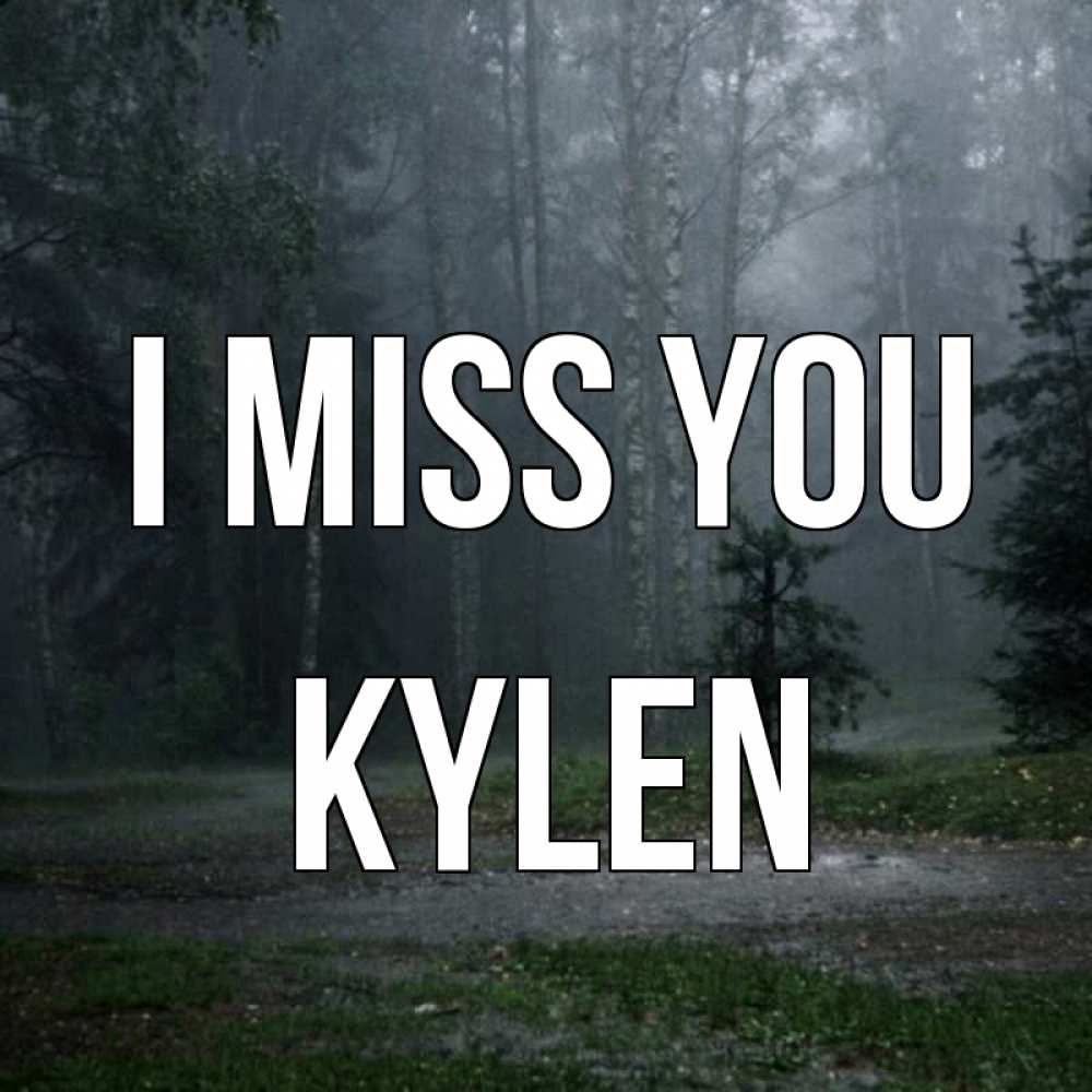 Greetings card с именем, Kylen I miss you одна и плохо мне Greetings with text for free download 