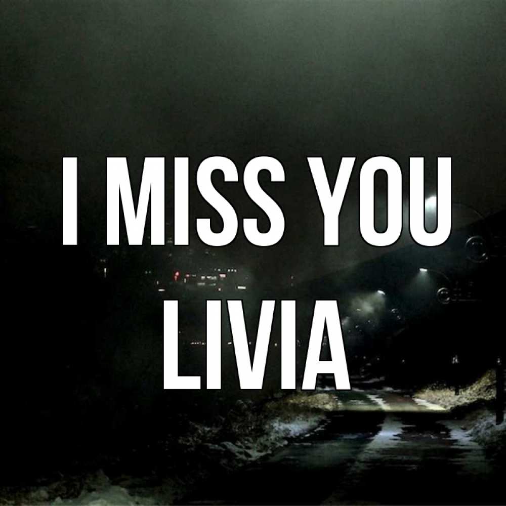 Greetings card с именем, Livia I miss you окраина города Greetings with text for free download 