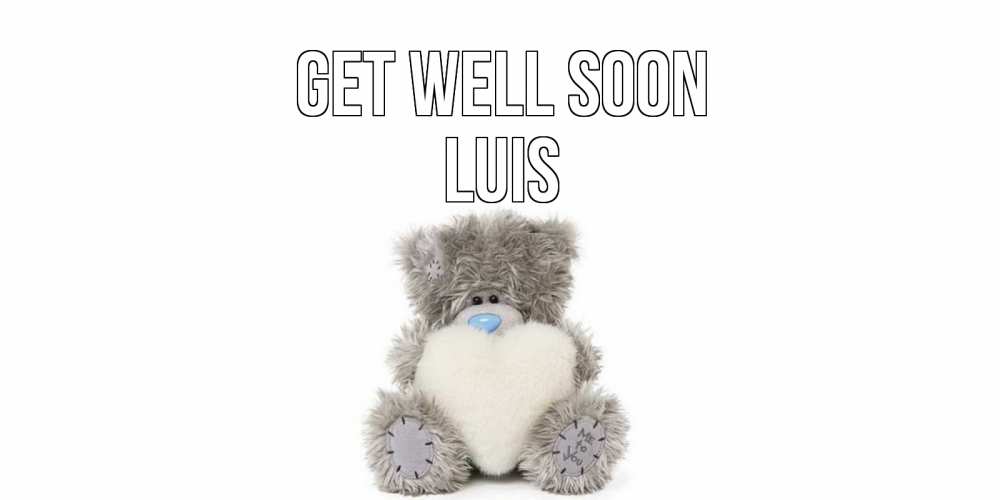 Greetings card с именем, Luis Get well soon не болейте и выздоравливайте быстрее Greetings with text for free download 