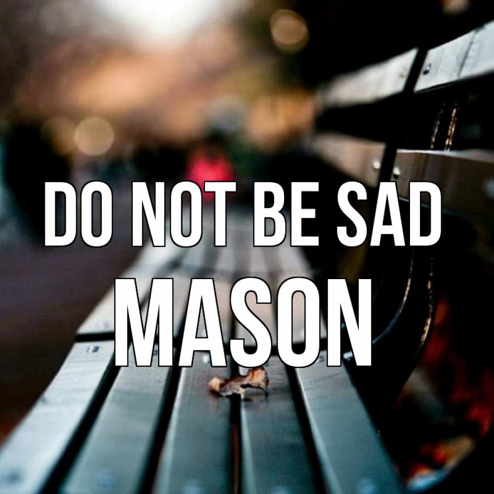 Greetings card с именем, Mason Do not be sad размытый фон Greetings with text for free download 