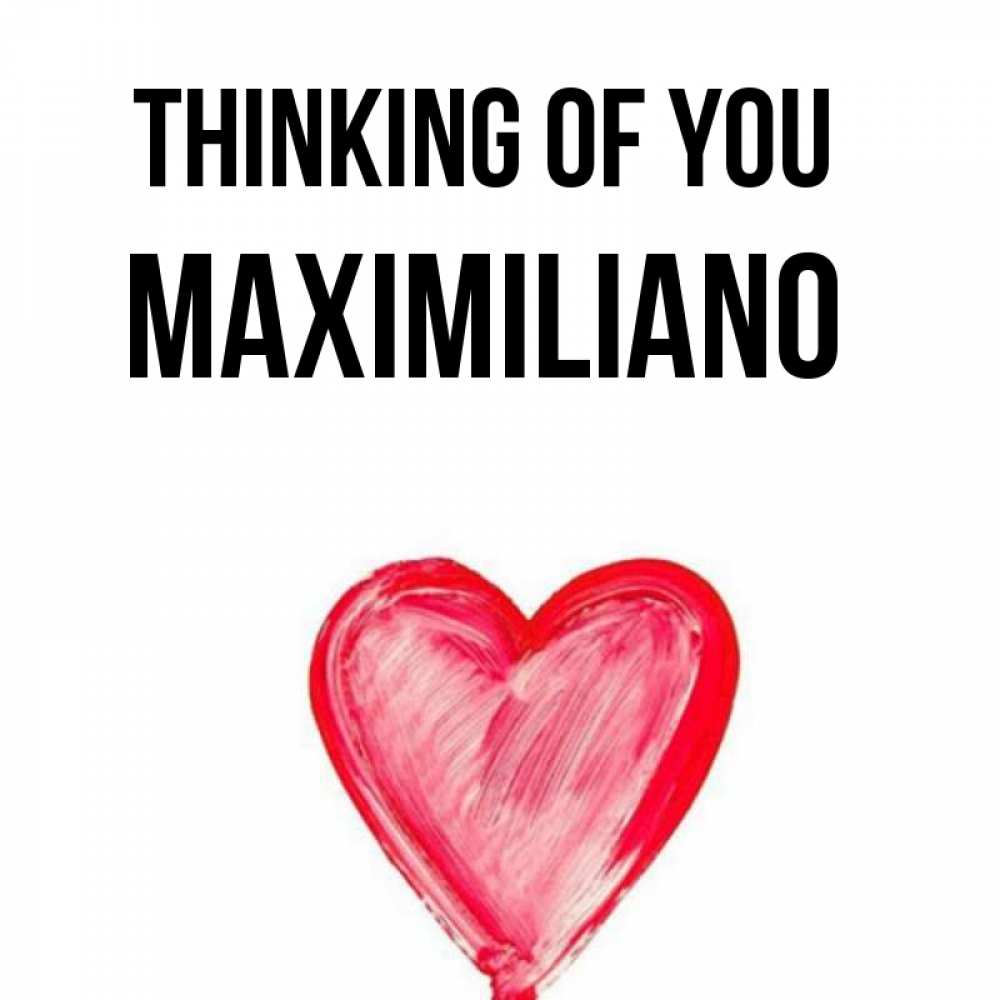 Greetings card с именем, Maximiliano Thinking of you для влюбленных Greetings with text for free download 