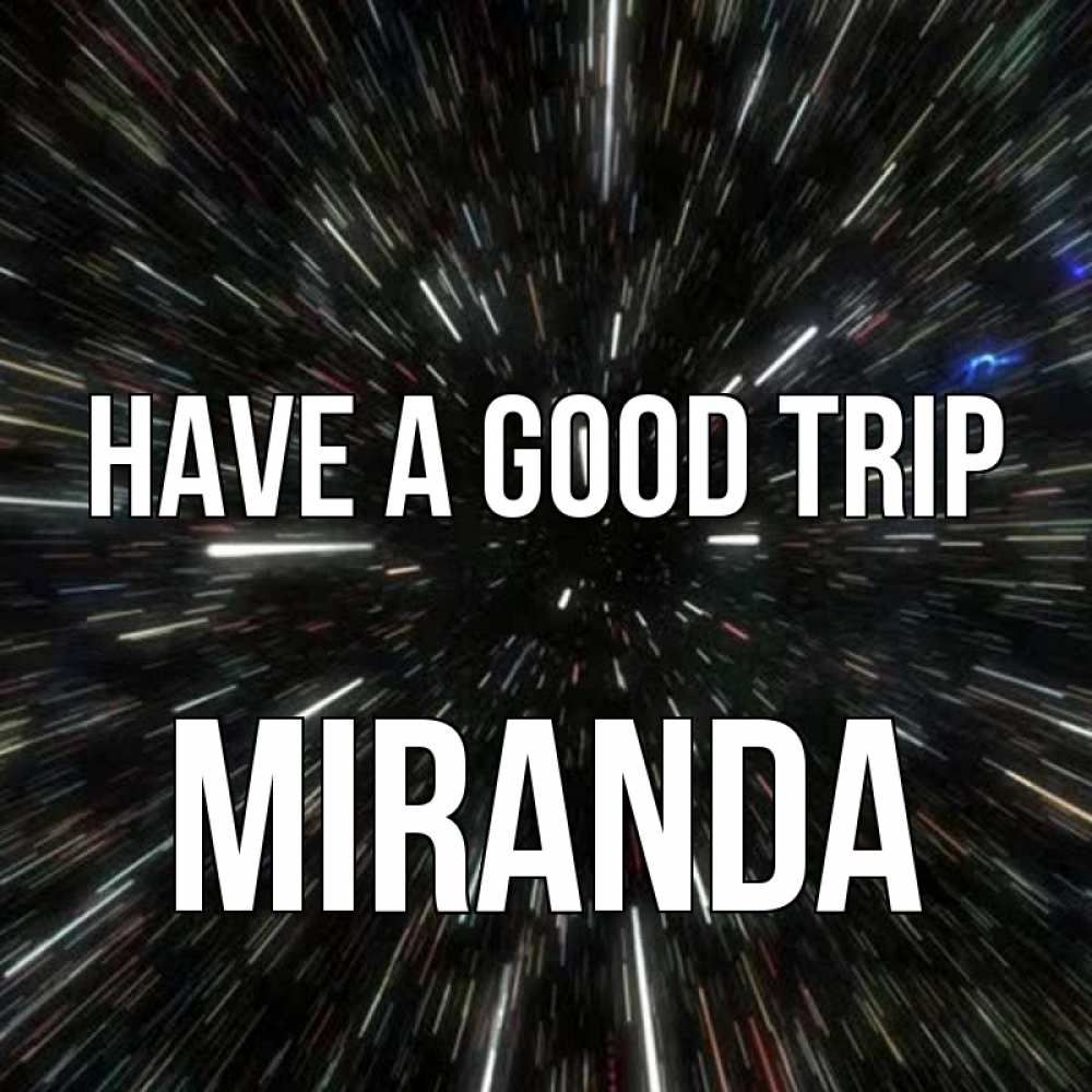 Greetings card с именем, Miranda Have a good trip туннель Greetings with text for free download 